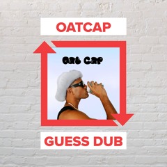 Oatcap - Guess Dub [FREE DOWNLOAD]