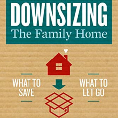 DOWNLOAD PDF 📑 Downsizing The Family Home: What to Save, What to Let Go (Volume 1) (
