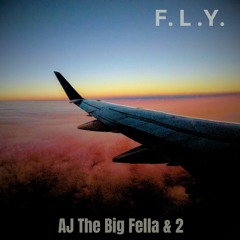 AJ The Big Fella & 2 - F.L.Y.