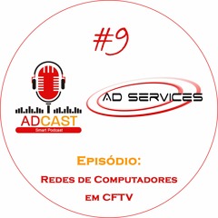 AD_CAST #9 - Redes de Computadores em CFTV