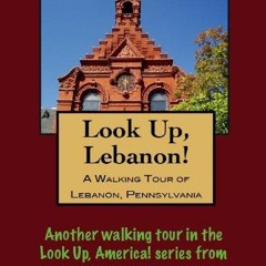 Pdf download A Walking Tour of Lebanon, Pennsylvania (Look Up, America!
