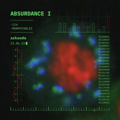morphtables | ABSURDANCE I | arkaoda 23.06.22