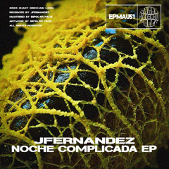 JFernandez - Murmurs (Original Mix) (Noche Complicada EP) (EPMAU51) (Shady SideChain Label)