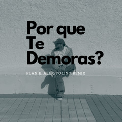 Por que te demoras? - Plan B (Alex Tolino Remix) FILTERED*