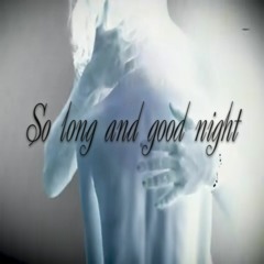 So Long and Good Night