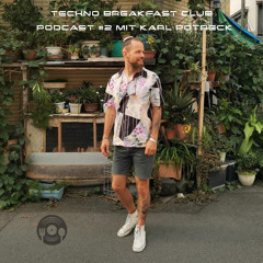 Techno Breakfast Club - Podcast Nr. 2 - Karl Potreck
