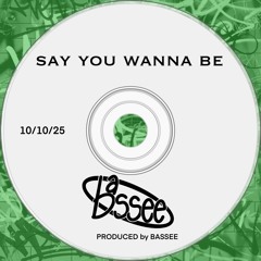 Say you wanna be - (free download)