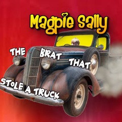 Magpie Sally - The Brat That Stole A Truck