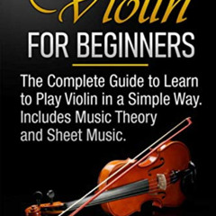 GET PDF 💘 Violin for Beginners: The Complete Guide to Learn to Play Violin in a Simp