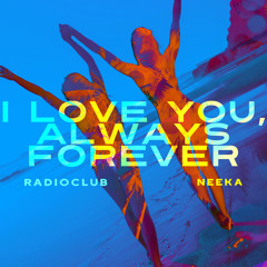 I Love You, Always Forever (feat. Neeka)