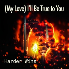 (My Love) I'll Be True To You