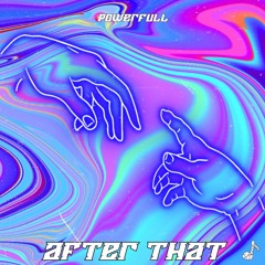 Powerfull - After That [Buy - for free download]