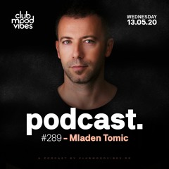 Club Mood Vibes Podcast #289: Mladen Tomic