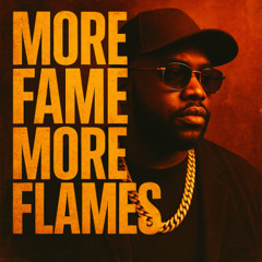 More Fame, More Flames