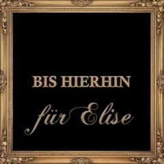 Bis Hierhin für Elise