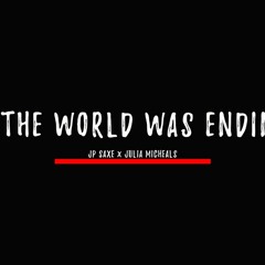 If The World Was Ending - JP Saxe Ft Julia Michaels x Ali Haider