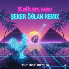 Kalkān.wav - Şeker Oğlan Remix