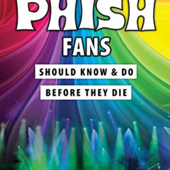 [Get] EPUB 💗 100 Things Phish Fans Should Know & Do Before They Die (100 Things...Fa