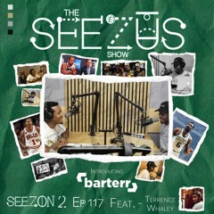 The Seezus Show S2 Ep. 117 w/ Terrence Whaley