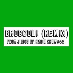 Broccoli Remix [[Cut From J.DIGS UP.RADIO SHOW#68]]