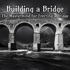 Building A Bridge - The Mastermind For Erecting A Bridge