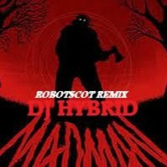 Dj Hybrid - Madman Robotscot Nasty Remix