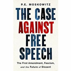 DOWNLOAD ⚡️ eBook The Case Against Free Speech The First Amendment  Fascism  and the Future of D