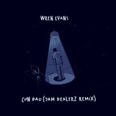Wren Evans - Con Dau (Jam Dealerz Remix)