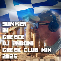 SUMMER IN GREECE - DJ ANDONI GREEK CLUB MIX 2025