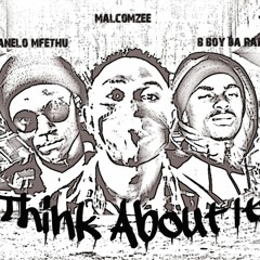 Think About It Feat B Boy, Ke Manelo Mfethu