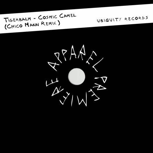 APPAREL PREMIERE: Tigerbalm - Cosmic Camel (Chico Mann Remix) [Ubiquity Records]