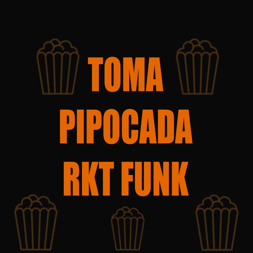 Toma Pipocada Rkt Funk