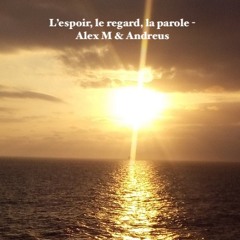 L'espoir, le regard, la parole - Alex M & Andreus