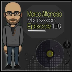 Marco Attanasio Mix Session Episode 108 Melodic, House, Techno,Electro