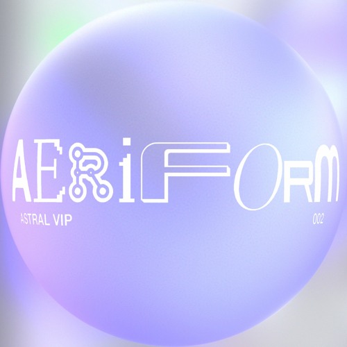 Astral Cast 002 - AERIFORM (Live @ Astral VIP 07/09/2019)