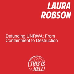 Defunding UNRWA: From Containment to Destruction / Laura Robson