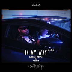 ON MY WAY REMIX - IMRAN KHAN X MEEZ (PROD. Z3N0)