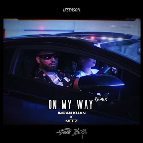 ON MY WAY REMIX - IMRAN KHAN X MEEZ (PROD. Z3N0)