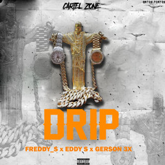 Drip {FreddyS, Eddy’S, Gerson 3x}