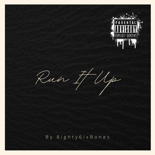 Run It Up - 8ighty6ixBones