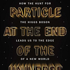 GET EBOOK 💜 The Particle at the End of the Universe: How the Hunt for the Higgs Boso