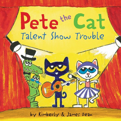 PETE THE CAT: TALENT SHOW TROUBLE by Kimberly & James Dean
