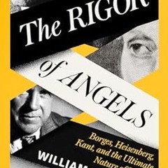get [PDF] The Rigor of Angels: Borges, Heisenberg, Kant, and the Ultimate Nature of Reality