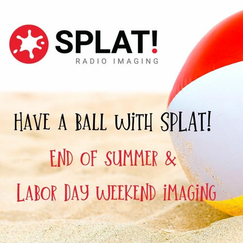 Stream SPLAT! Labor Day & End Of Summer Imaging Samples by Splat! Radio