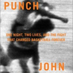 [VIEW] KINDLE PDF EBOOK EPUB The Punch: One Night, Two Lives, and the Fight That Changed Basketball