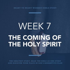 Week 7: The Coming of the Holy Spirit – February 27/28, 2024
