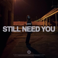 Lako - Still Need You