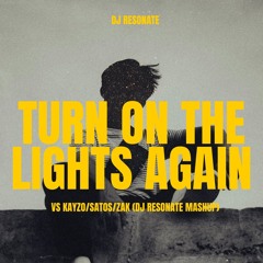 Turn On The Lights Again Vs KAYZO/SATOS/ZAK (DJ RESONATE Mashup)