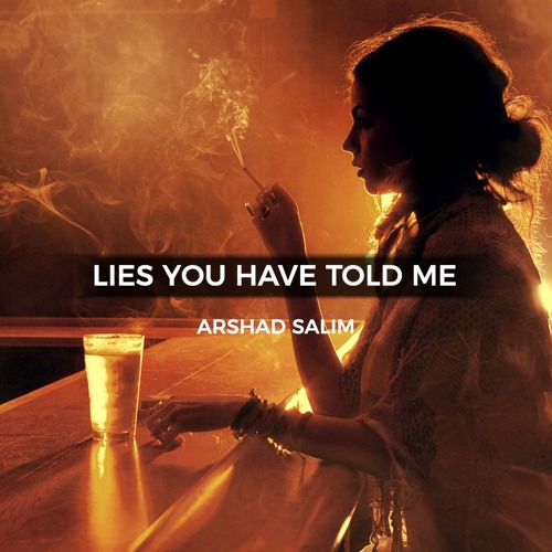 Lies You Have Told Me - Arshad Salim Poetries