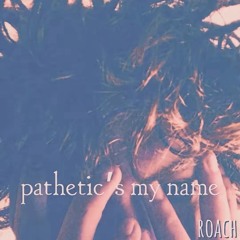 pathetics my name